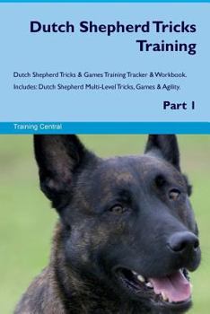 Paperback Dutch Shepherd Tricks Training Dutch Shepherd Tricks & Games Training Tracker & Workbook. Includes: Dutch Shepherd Multi-Level Tricks, Games & Agility Book