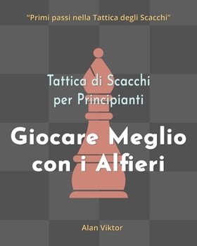 Paperback Tattica di Scacchi per Principianti, Giocare Meglio con i Alfieri: 500 problemi di Scacchi per Padroneggiare i Alfieri [Italian] Book
