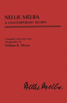 Nellie Melba: A Contemporary Review (Contributions to the Study of Music and Dance)