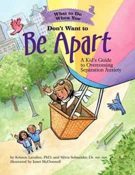 Paperback What to Do When You Don't Want to Be Apart: A Kid's Guide to Overcoming Separation Anxiety Book