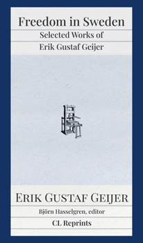 Freedom in Sweden: Selected Works of Erik Gustaf Geijer: Selected Works of Erik Gustav