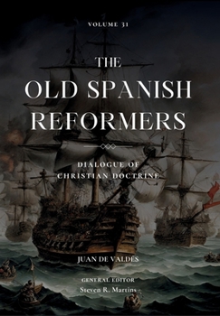 The Old Spanish Reformers: Vol. 31: Dialogue of Christian Doctrine