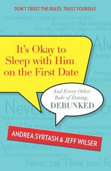 Paperback It's Okay to Sleep with Him on the First Date: And Every Other Rule of Dating, Debunked Book