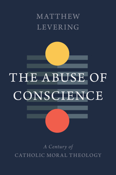 Hardcover The Abuse of Conscience: A Century of Catholic Moral Theology Book