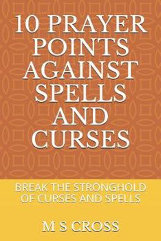 Paperback 10 Prayer Points Against Spells and Curses: Break the Stronghold of Curses and Spells Book