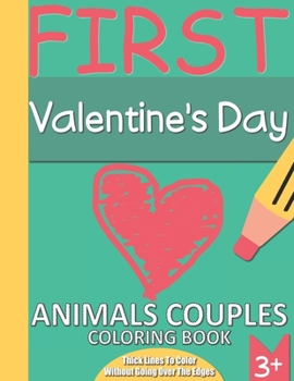 Paperback First Valentine's Day. Animals Couples Coloring Book: Thick Lines To Color Without Going Over The Edges. 3+ Ages Book