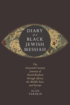 Hardcover Diary of a Black Jewish Messiah: The Sixteenth-Century Journey of David Reubeni Through Africa, the Middle East, and Europe Book