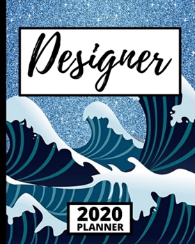 Designer: 2020 Planner For Designer, 1-Year Daily, Weekly And Monthly Organizer With Calendar, Funny Designer Gifts For Women, Men (8" x 10")