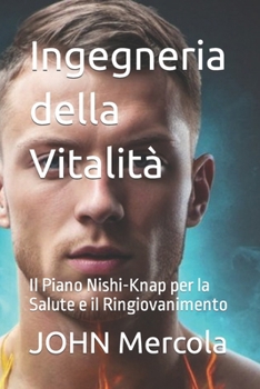 Ingegneria della Vitalità: Il Piano Nishi-Knap per la Salute e il Ringiovanimento (Italian Edition)