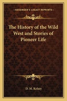 Paperback The History of the Wild West and Stories of Pioneer Life Book