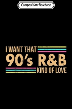 Paperback Composition Notebook: Distressed I Want That 90s R&B Kind of Love Music Journal/Notebook Blank Lined Ruled 6x9 100 Pages Book