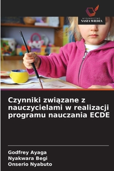 Czynniki zwiazane z nauczycielami w realizacji programu nauczania ECDE (Polish Edition)
