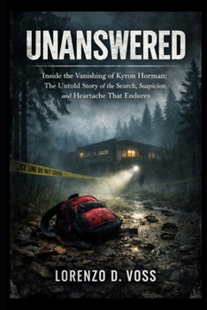 Unanswered: Inside the Vanishing of Kyron Horman: The Untold Story of the Search, Suspicion, and Heartache That Endures