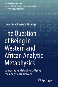 Paperback The Question of Being in Western and African Analytic Metaphysics: Comparative Metaphysics Using the Analytic Framework Book