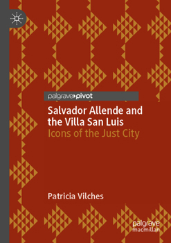 Paperback Salvador Allende and the Villa San Luis: Icons of the Just City Book