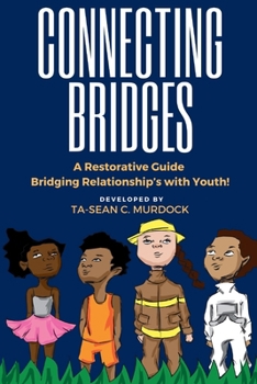 Paperback Connecting Bridges: A Restorative Guide Bridging Relationship's with Youth! Book