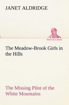 The Meadow-Brook Girls In the Hills; or, The Missing Pilot of the White Mountains - Book #4 of the Meadow-Brook Girls