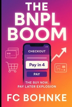 Paperback The BNPL Boom: How Buy Now, Pay Later is Transforming Consumer Credit and E-Commerce Book