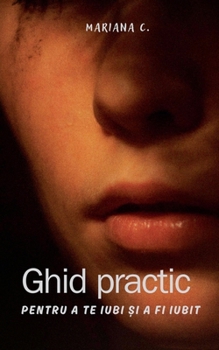 Ghid practic pentru a te iubi ?i a fi iubit (Romanian Edition)