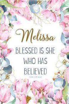 Melissa: Blessed is She Who Has Believed -Luke 1:45(asv): Personalized Christian Notebook for Women