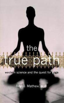 Paperback The True Path: Western Science and the Quest for Yoga Book