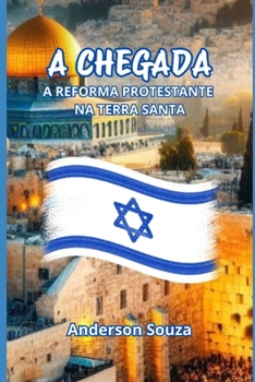 Paperback A Chegada: A Reforma Protestante Na Terra Santa [Portuguese] Book