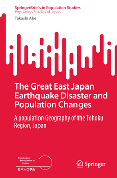 Paperback The Great East Japan Earthquake Disaster and Population Changes: A Population Geography of the Tohoku Region, Japan Book