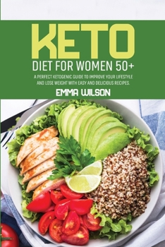 Paperback Keto Diet For Women 50+: A Perfect Ketogenic Guide To Improve Your Lifestyle And Lose Weight With Easy And Delicious Recipes Book