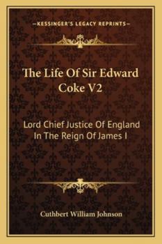 Paperback The Life Of Sir Edward Coke V2: Lord Chief Justice Of England In The Reign Of James I Book