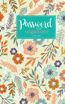 Paperback Password organizer with tabs: passwords and usernames A neat little book to keep all of your important information organized at your fingertips. wit Book