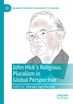 John Hick's Religious Pluralism in Global Perspective (Palgrave Frontiers in Philosophy of Religion)