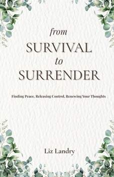 Paperback From Survival to Surrender: Finding Peace, Releasing Control, Renewing Your Thoughts Book