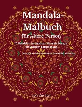 Mandala-Malbuch für Ältere Person: Ein Malbuch für Erwachsene mit wunderschönen Mandalas zur Beruhigung der Seele, stressabbauende Mandala-Motive zur Entspannung älterer Menschen