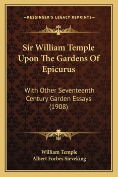 Paperback Sir William Temple Upon The Gardens Of Epicurus: With Other Seventeenth Century Garden Essays (1908) Book