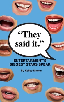They Said It – Entertainment’s Biggest Stars Speak