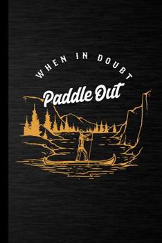 Paperback When In Doubt Paddle Out: Stand Up Paddle Gift For Paddlers (6"x9") Dot Grid Notebook To Write In Book