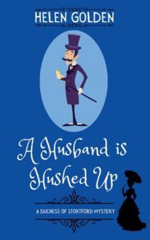 A Husband is Hushed Up (A Duchess of Stortford Mystery): A Victorian whodunnit with a hint of humour - Book #2 of the Duchess of Stortford Mystery