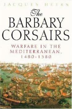 Hardcover The Barbary Corsairs: Warfare in the Mediterranean, 1480-1580 Book