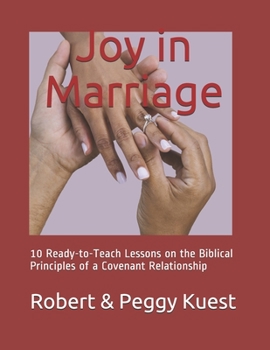 Paperback Joy in Marriage: 10 Ready-to-Teach Lessons on the Biblical Principles of a Covenant Relationship Book