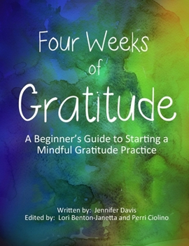 Paperback Four Weeks Of Gratitude: A Beginner's Guide to Starting a Mindful Gratitude Practice Book