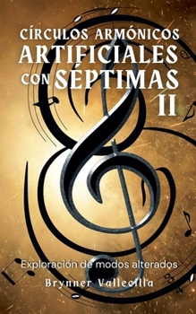 Círculos armónicos artificiales con séptimas 2: Exploración de modos alterados (Spanish Edition)