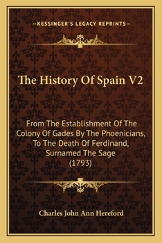 Paperback The History Of Spain V2: From The Establishment Of The Colony Of Gades By The Phoenicians, To The Death Of Ferdinand, Surnamed The Sage (1793) Book