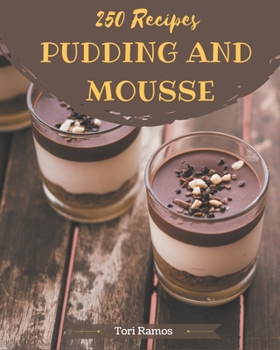 Paperback 250 Pudding And Mousse Recipes: A Pudding And Mousse Cookbook You Will Love Book
