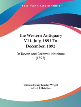 Paperback The Western Antiquary V11, July, 1891 To December, 1892: Or Devon And Cornwall Notebook (1893) Book