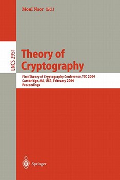 Paperback Theory of Cryptography: First Theory of Cryptography Conference, Tcc 2004, Cambridge, Ma, Usa, February 19-21, 2004, Proceedings Book