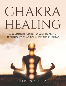 Paperback Chakra Healing: A Beginner's Guide to Self-Healing Techniques that Balance the Chakras Book