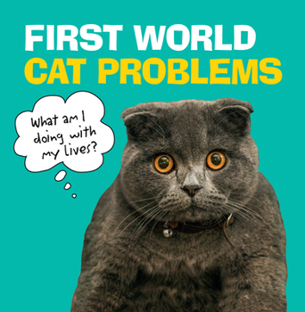 Hardcover First World Cat Problems: What Am I Doing with My Lives? Book