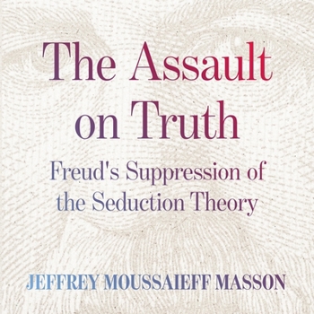 Audio CD The Assault on Truth: Freud's Suppression of the Seduction Theory Book