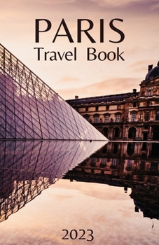 Paperback Paris Travel Book: Comprehensive City Guide - Everything you Need to Know Before Your Trip Book