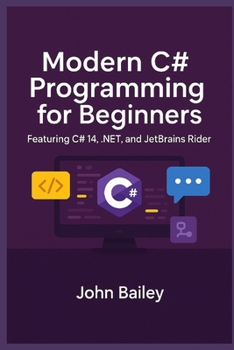 Modern C# Programming for Beginners: Featuring C# 14, .NET, and JetBrains Rider (Computer Programming Languages)